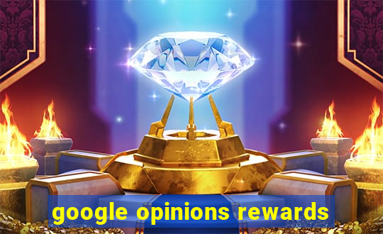 google opinions rewards